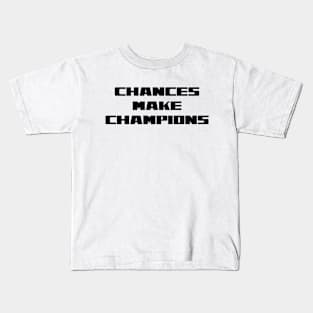 Chances Make Champions Kids T-Shirt